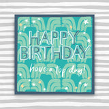 Happy Birthday - have a top day greeting card (HH59)