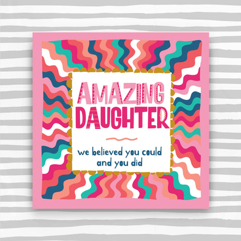 Amazing Daughter Greeting Card - we believed you could and you did (TF134)