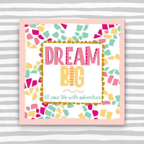 Dream Big Greeting Card -fill your life with adventure (TF138)