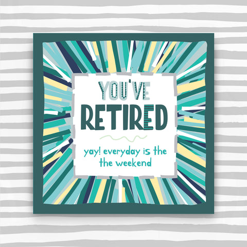 You've Retired Greeting Card - yay! Everyday is the weekend in green colours (TF152)