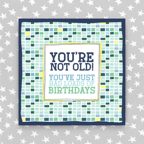 You're Not Old - You've Had Loads of Birthdays (TF59)