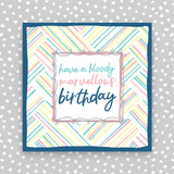 Have a Bloody Marvellous Birthday - coloured diagonal stripes (TF85)