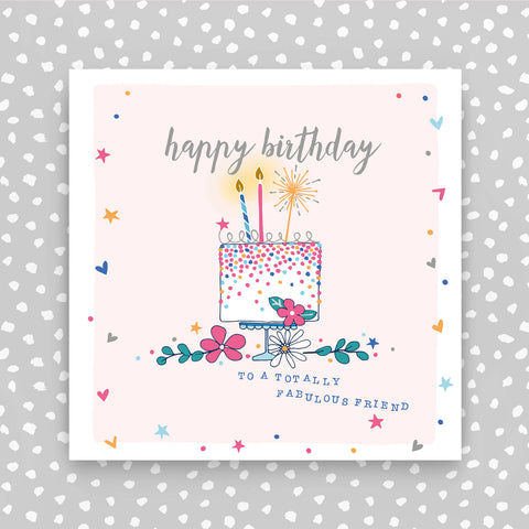 Happy Birthday Card - Cake - Totally Fabulous Friend  (GC09)